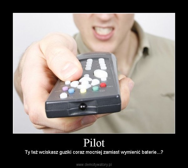 Pilot – Ty też wciskasz guziki coraz mocniej zamiast wymienić baterie...? 