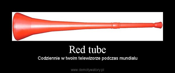 Red tube – Codziennie w twoim telewizorze podczas mundialu 