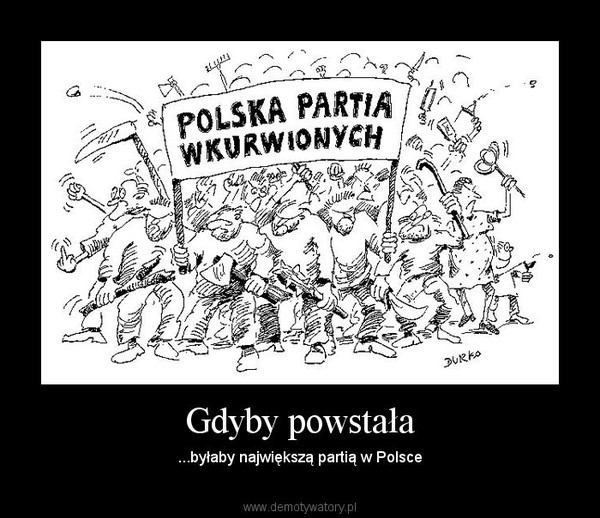 Gdyby powstała – ...byłaby największą partią w Polsce 