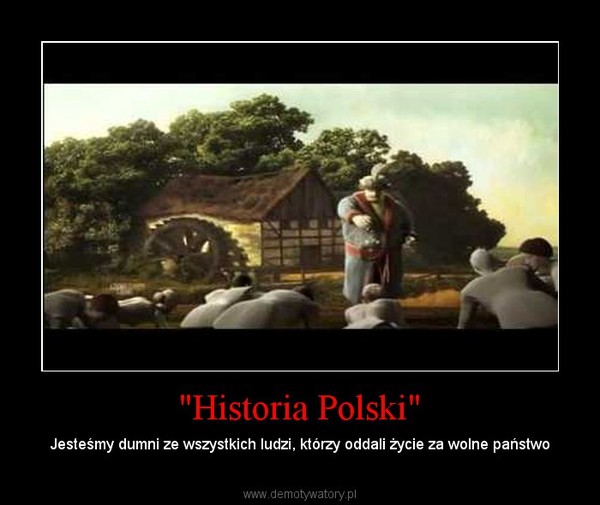 "Historia Polski" – Jesteśmy dumni ze wszystkich ludzi, którzy oddali życie za wolne państwo 