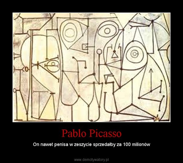 Pablo Picasso – On nawet penisa w zeszycie sprzedałby za 100 milionów 