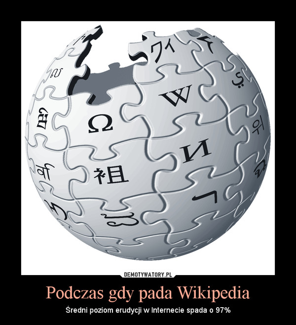 Podczas gdy pada Wikipedia – Średni poziom erudycji w Internecie spada o 97% 