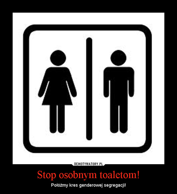 Stop osobnym toaletom! – Połóżmy kres genderowej segregacji! 