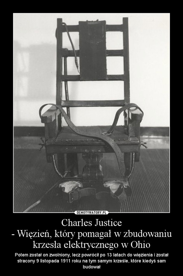 Charles Justice
- Więzień, który pomagał w zbudowaniu krzesła elektrycznego w Ohio