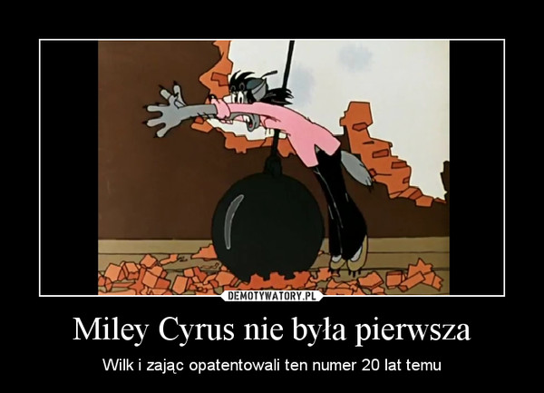 Miley Cyrus nie była pierwsza – Wilk i zając opatentowali ten numer 20 lat temu 