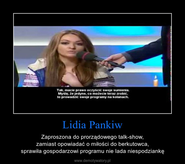 Lidia Pankiw – Zaproszona do prorządowego talk-show,zamiast opowiadać o miłości do berkutowca,sprawiła gospodarzowi programu nie lada niespodziankę 