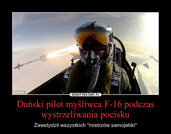 Duński pilot myśliwca F-16 podczas wystrzeliwania pocisku – Zawstydził wszystkich "mistrzów samojebki" 