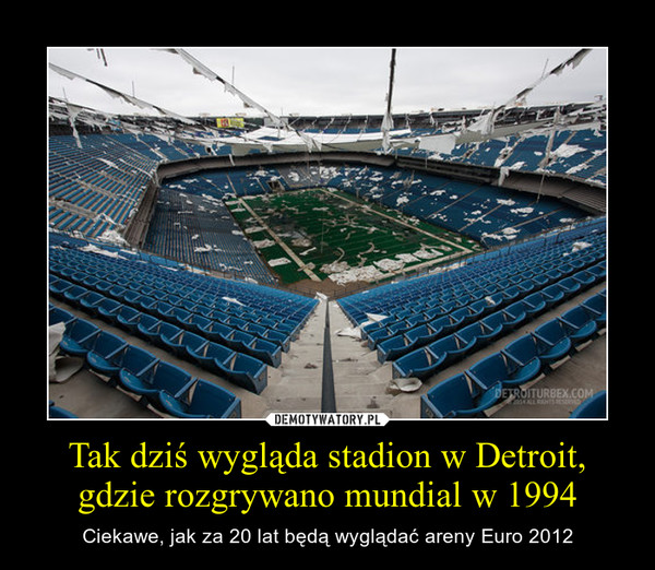Tak dziś wygląda stadion w Detroit, gdzie rozgrywano mundial w 1994 – Ciekawe, jak za 20 lat będą wyglądać areny Euro 2012 