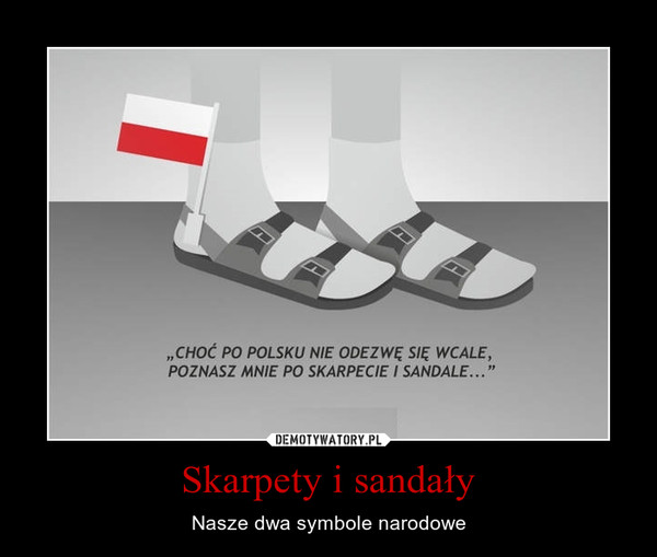 Skarpety i sandały – Nasze dwa symbole narodowe 