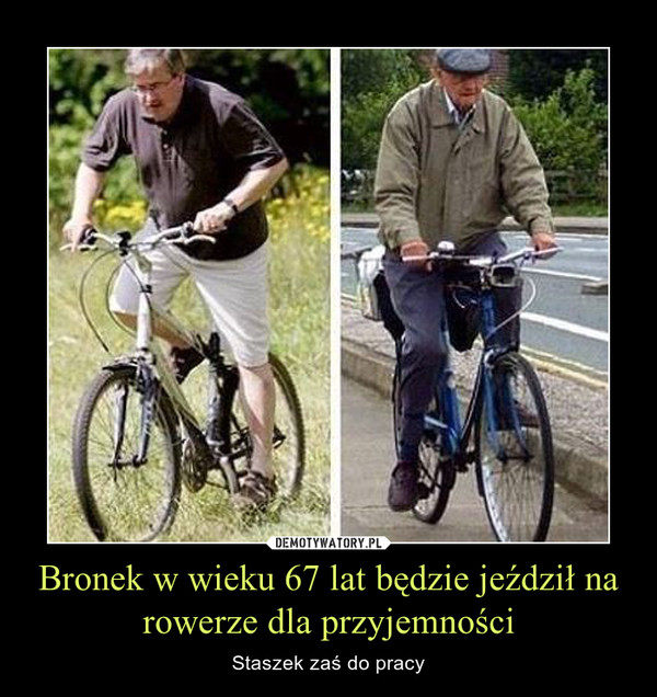 Bronek w wieku 67 lat będzie jeździł na rowerze dla przyjemności – Staszek zaś do pracy 