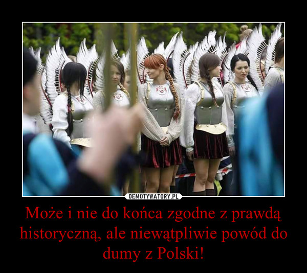 Może i nie do końca zgodne z prawdą historyczną, ale niewątpliwie powód do dumy z Polski! –  