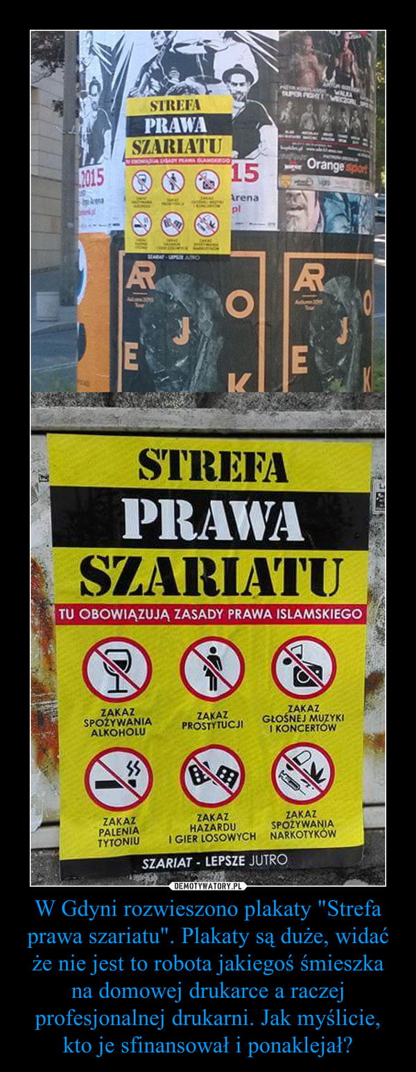 W Gdyni rozwieszono plakaty "Strefa prawa szariatu". Plakaty są duże, widać że nie jest to robota jakiegoś śmieszka na domowej drukarce a raczej profesjonalnej drukarni. Jak myślicie, kto je sfinansował i ponaklejał? –  