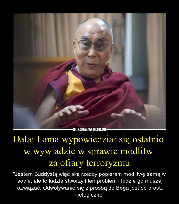 Dalai Lama wypowiedział się ostatnio 
w wywiadzie w sprawie modlitw 
za ofiary terroryzmu