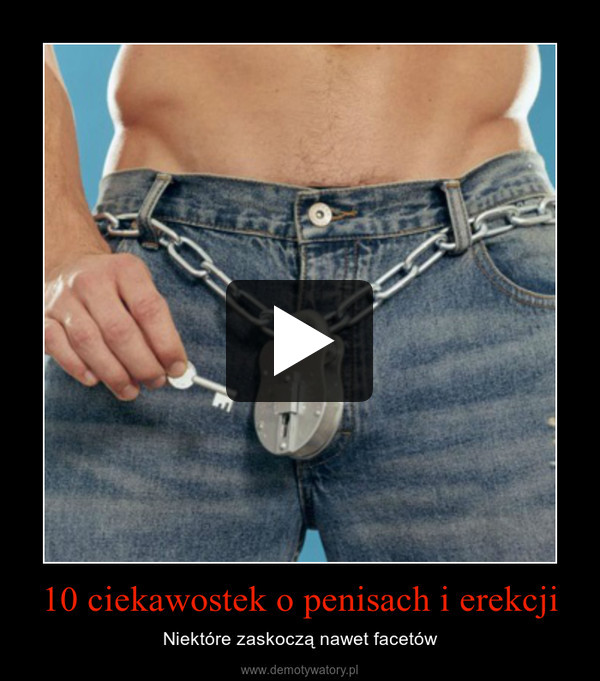 10 ciekawostek o penisach i erekcji