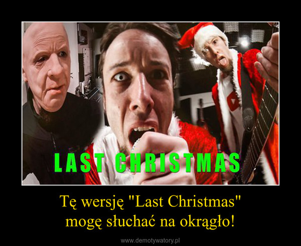 Tę wersję "Last Christmas"mogę słuchać na okrągło! –  