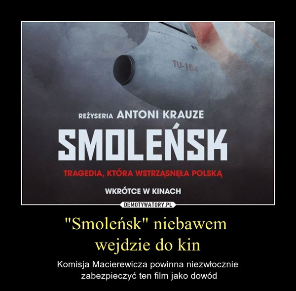 "Smoleńsk" niebawem wejdzie do kin – Komisja Macierewicza powinna niezwłocznie zabezpieczyć ten film jako dowód 