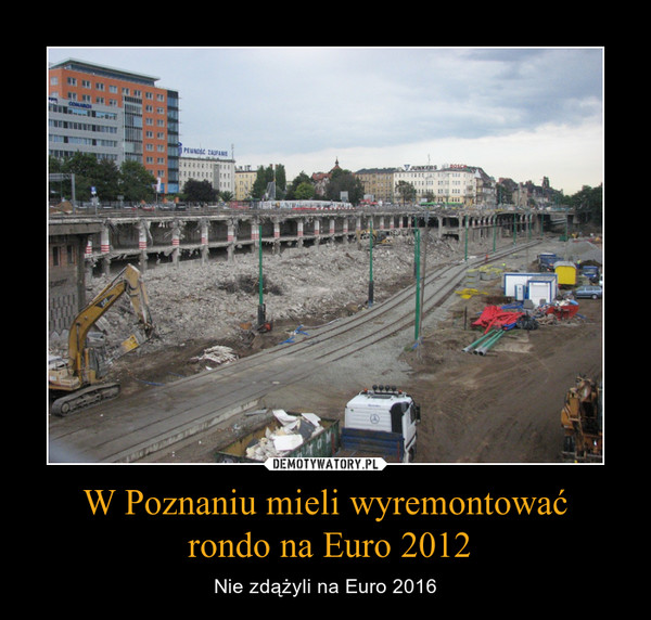 W Poznaniu mieli wyremontować rondo na Euro 2012 – Nie zdążyli na Euro 2016 
