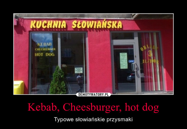 Kebab, Cheesburger, hot dog – Typowe słowiańskie przysmaki 
