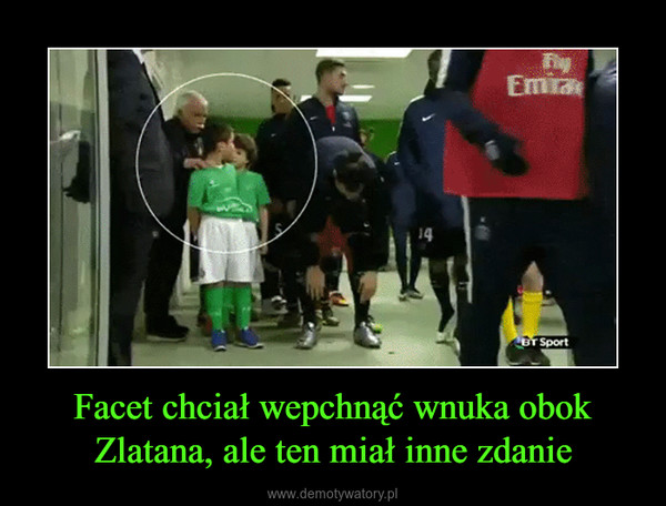 Facet chciał wepchnąć wnuka obok Zlatana, ale ten miał inne zdanie –  