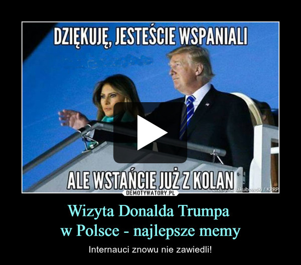 Wizyta Donalda Trumpa w Polsce - najlepsze memy – Internauci znowu nie zawiedli! 