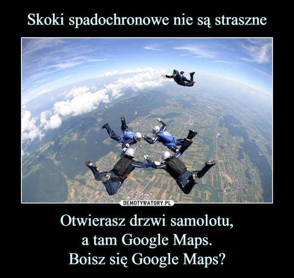 Otwierasz drzwi samolotu,a tam Google Maps.Boisz się Google Maps? –  