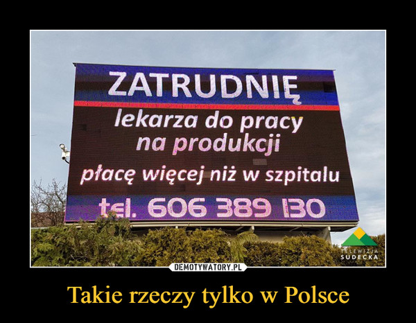 Takie rzeczy tylko w Polsce –  ZATRUDNIĘ lekarza do pracy na produkcji płacę więcej niż w szpitalu 