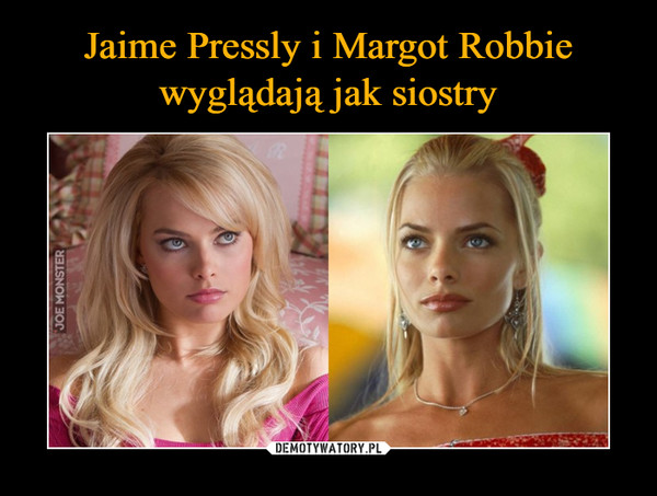Jaime Pressly i Margot Robbie
wyglądają jak siostry