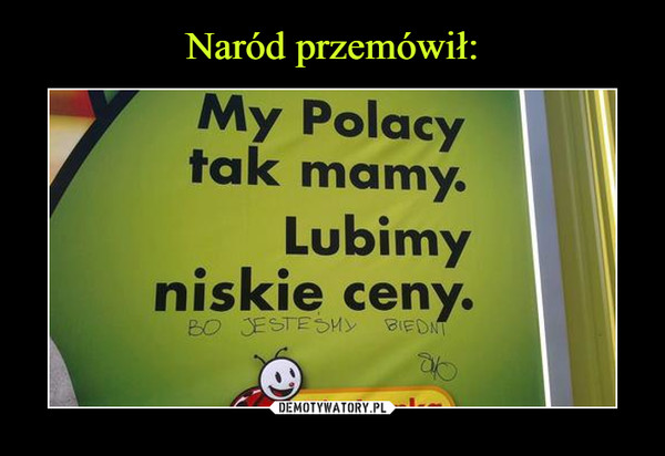  –  My Polacy tak mamy. Lubimy niskie ceny. Bo jesteśmy biedni