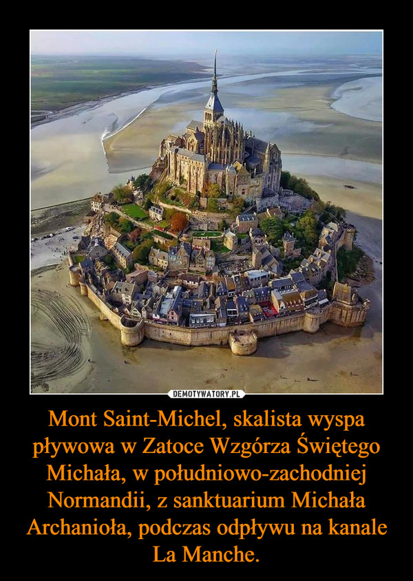 Mont Saint-Michel, skalista wyspa pływowa w Zatoce Wzgórza Świętego Michała, w południowo-zachodniej Normandii, z sanktuarium Michała Archanioła, podczas odpływu na kanale La Manche.