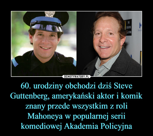 60. urodziny obchodzi dziś Steve Guttenberg, amerykański aktor i komik znany przede wszystkim z roli Mahoneya w popularnej serii komediowej Akademia Policyjna –  