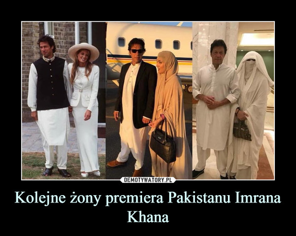 Kolejne żony premiera Pakistanu Imrana Khana –  
