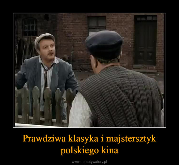 Prawdziwa klasyka i majstersztyk polskiego kina –  