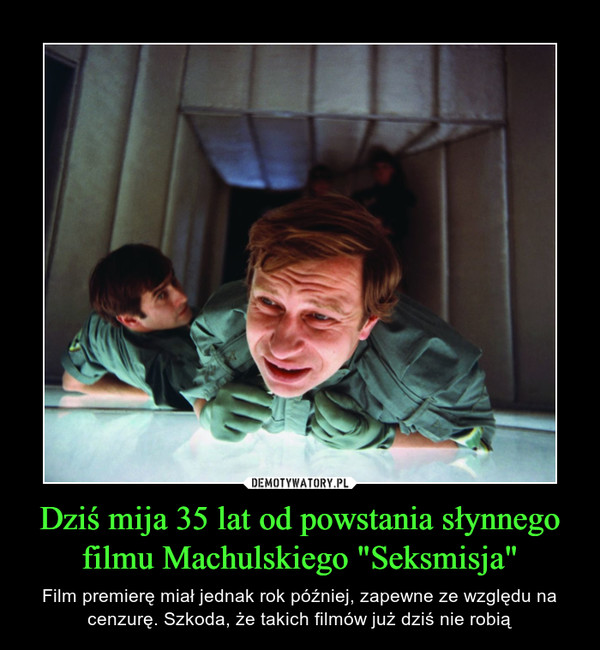 Dziś mija 35 lat od powstania słynnego filmu Machulskiego "Seksmisja" – Film premierę miał jednak rok później, zapewne ze względu na cenzurę. Szkoda, że takich filmów już dziś nie robią 
