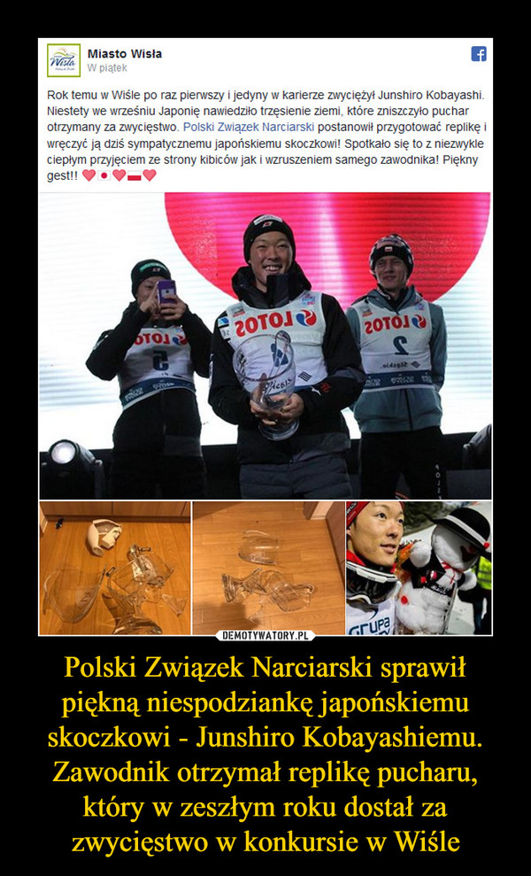 Polski Związek Narciarski sprawił piękną niespodziankę japońskiemu skoczkowi - Junshiro Kobayashiemu. Zawodnik otrzymał replikę pucharu, który w zeszłym roku dostał za zwycięstwo w konkursie w Wiśle