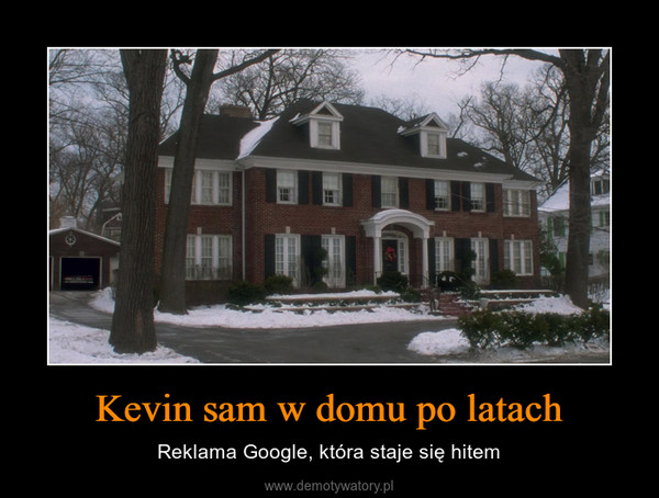 Kevin sam w domu po latach – Reklama Google, która staje się hitem 