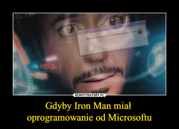 Gdyby Iron Man miał oprogramowanie od Microsoftu –  