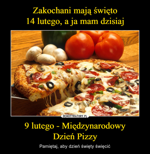 9 lutego - MiędzynarodowyDzień Pizzy – Pamiętaj, aby dzień święty święcić 