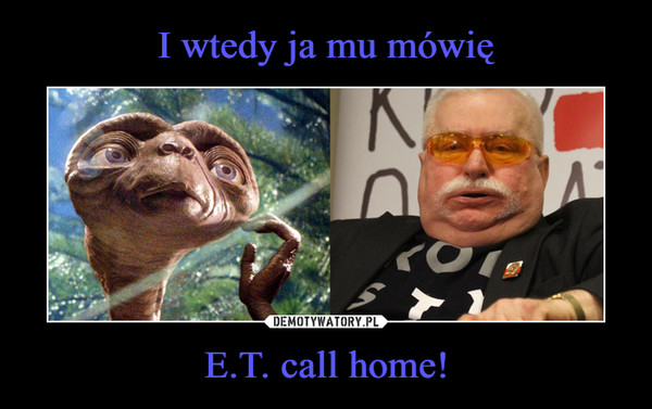 E.T. call home! –  