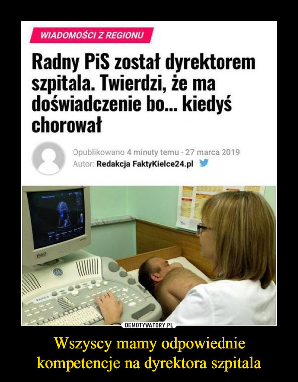 Wszyscy mamy odpowiednie kompetencje na dyrektora szpitala –  WIADOMOŚCI Z REGIONU Radny PiS został dyrektorem szpitala. Twierdzi, że ma doświadczenie bo... kiedyś chorował Opublikowano 4 minuty temu - 27 marca 2019 Redakcja FaktyKielce24.pl