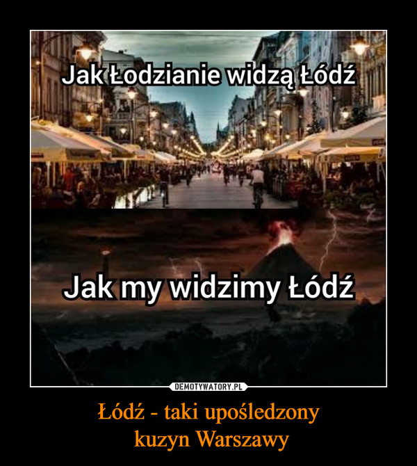Łódź - taki upośledzony kuzyn Warszawy –  