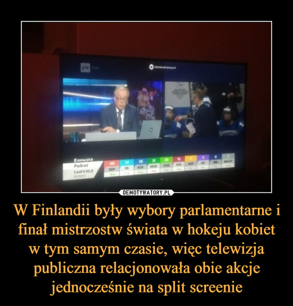 W Finlandii były wybory parlamentarne i finał mistrzostw świata w hokeju kobiet w tym samym czasie, więc telewizja publiczna relacjonowała obie akcje jednocześnie na split screenie