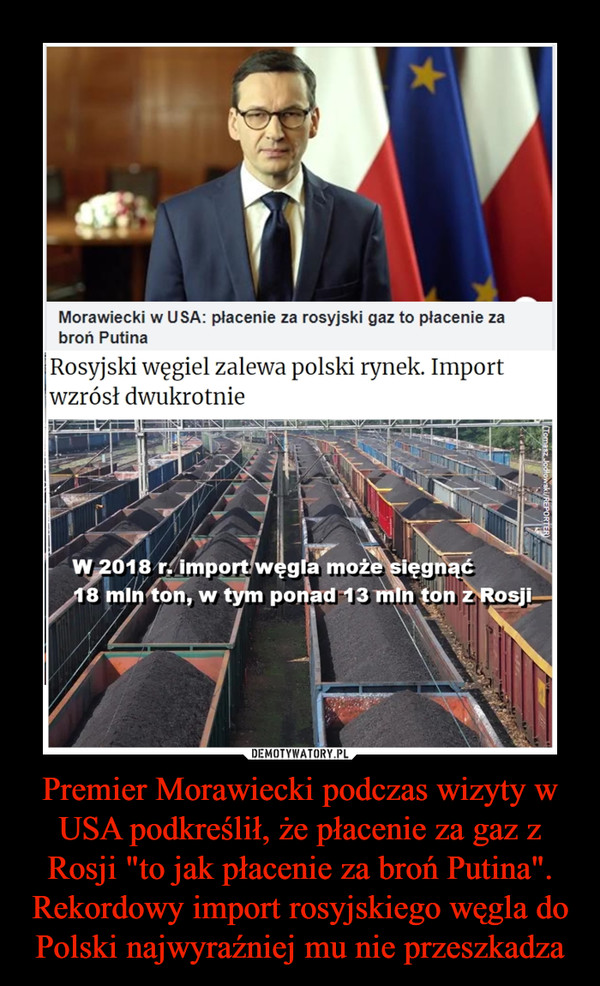 Premier Morawiecki podczas wizyty w USA podkreślił, że płacenie za gaz z Rosji "to jak płacenie za broń Putina". Rekordowy import rosyjskiego węgla do Polski najwyraźniej mu nie przeszkadza