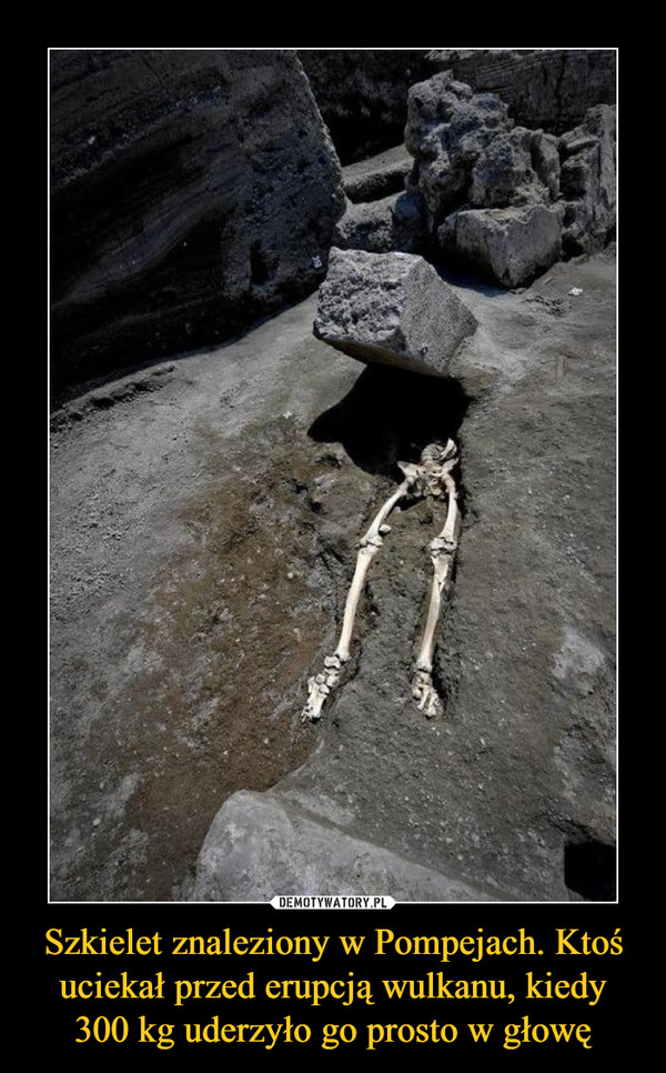 Szkielet znaleziony w Pompejach. Ktoś uciekał przed erupcją wulkanu, kiedy 300 kg uderzyło go prosto w głowę