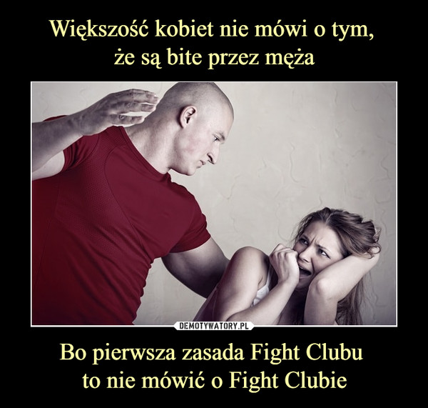 Bo pierwsza zasada Fight Clubu to nie mówić o Fight Clubie –  