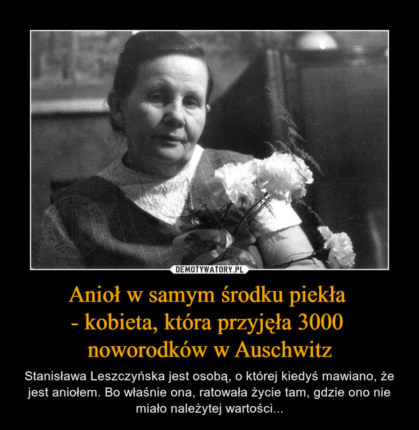 Anioł w samym środku piekła 
- kobieta, która przyjęła 3000 
noworodków w Auschwitz