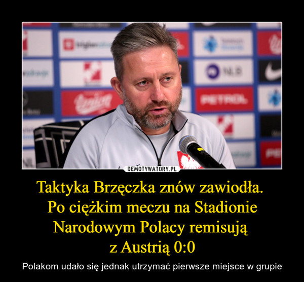 Taktyka Brzęczka znów zawiodła. 
Po ciężkim meczu na Stadionie Narodowym Polacy remisują 
z Austrią 0:0