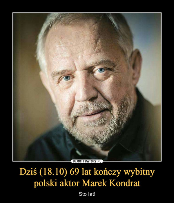 Dziś (18.10) 69 lat kończy wybitny polski aktor Marek Kondrat