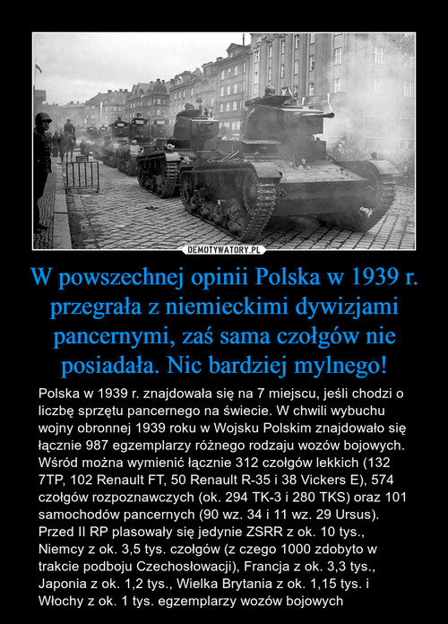 W powszechnej opinii Polska w 1939 r. przegrała z niemieckimi dywizjami pancernymi, zaś sama czołgów nie posiadała. Nic bardziej mylnego!