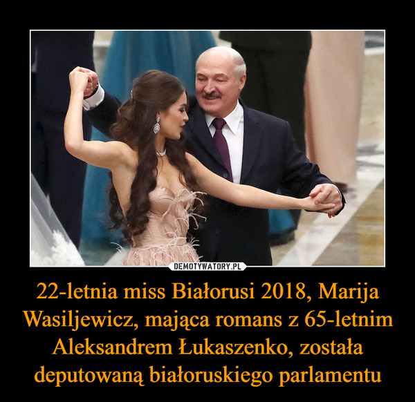 22-letnia miss Białorusi 2018, Marija Wasiljewicz, mająca romans z 65-letnim Aleksandrem Łukaszenko, została deputowaną białoruskiego parlamentu –  