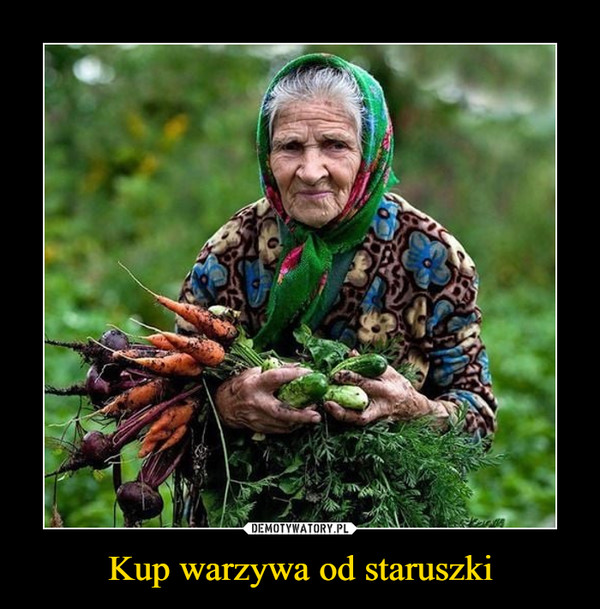 Kup warzywa od staruszki –  